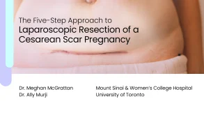 The Five-Step Approach to Laparoscopic Resection of a Cesarean Scar Pregnancy