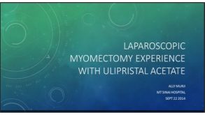 Laparoscopic Myomectomy Experience with Ulipristal Acetate 31 This video outlines one surgeon’s laparoscopic experience with ulipristal acetate at myomectomy.