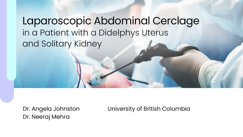 Laparoscopic Cerclage: Didelphys Uterus & Solitary Kidney