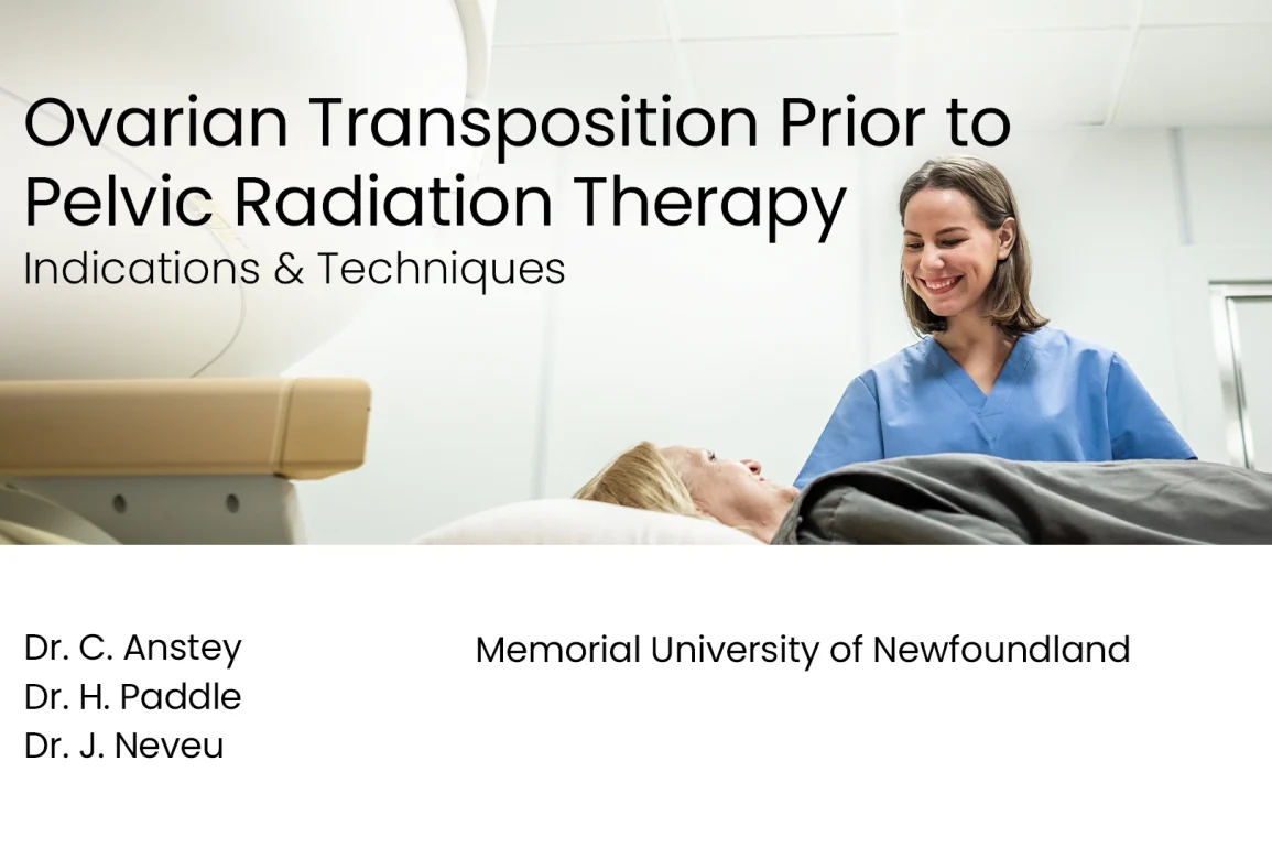 Ovarian Transposition Prior to Pelvic Radiation Therapy: Indications & Techniques