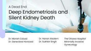 A Dead End: Deep Endometriosis and Silent Kidney Death 51 A Dead End: Deep Endometriosis and Silent Kidney Death