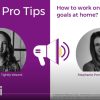 Peer & Pro Tips: How to work on your goals at home